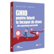 Ghid pentru liderii la inceput de drum …din experienta personala - Marian Serbu