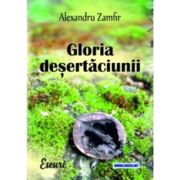 Gloria desertaciunii - Alexandru Zamfir