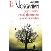 Jocul celor o suta de frunze si alte povestiri (editie de buzunar) - Varujan Vosganian