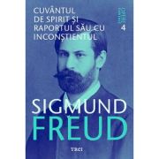 Cuvantul de spirit si raportul sau cu inconstientul. Opere Esentiale, volumul 4 - Sigmund Freud