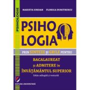 Psihologia prin sinteze si grile pentru bacalaureat si admiterea in invatamantul superior. Editie adaugita si revizuita - Florica Dumitrescu, Marieta Iordan