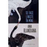 Se face liniste in mine - Ana Blandiana