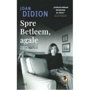 Spre Betleem, agale - Joan Didion