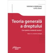 Teoria generala a dreptului. Curs pentru studentii anului 1. Editia a 3-a - Veronica Rebreanu, Zsolt Ilyes