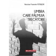 Umbra care palmuia trecatorii - Nicolae-Florentin Petrisor