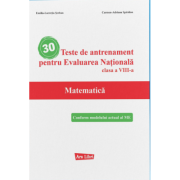 30 Teste de antrenament pentru Evaluarea Nationala. Matematica clasa a 8-a - Emilia Lucretia Serban