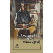 Avatarurile unui muzeograf - Iolanda Miculescu