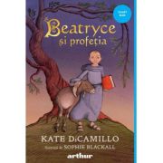 Beatryce si profetia. Editie cartonata - Kate DiCamillo