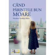 Cand parintele bun moare - Teodora-Nicoleta Maier