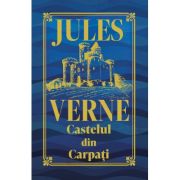 Castelul din Carpati. Editie de colectie - Jules Verne