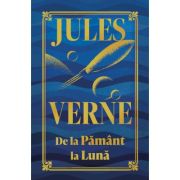 De la Pamant la Luna. Editie de colectie - Jules Verne