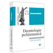 Deontologie politieneasca. Curs universitar - Gheorghe Buzescu