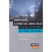 Dovada lumii de dincolo - Dr. Eben Alexander