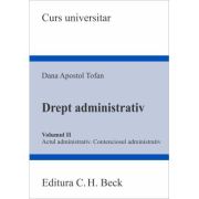 Drept administrativ. Volumul 2. Actul administrativ • Contenciosul administrativ - Dana Apostol Tofan