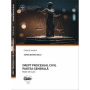 Drept procesual civil. Partea generala. Note de curs - Sonia Bianca Blaj