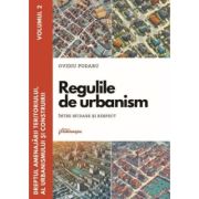 Dreptul amenajarii teritoriului, al urbanismului si construirii. Vol. 2. Regulile de urbanism - intre sfidare si respect - Ovidiu Podaru