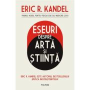 Eseuri despre arta si stiinta - Eric R. Kandel