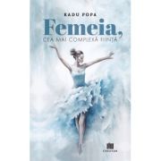 Femeia, cea mai complexa fiinta - Radu Popa