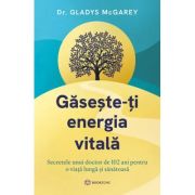 Gaseste-ti energia vitala - Dr. Gladys McGarey