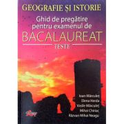 Bacalaureat Geografie si Istorie. Ghid de pregatire pentru examen. Teste - Ioan Marculet