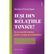 Iesi din relatiile toxice! 50 de exercitii practice pentru a scapa de manipulatori - Géraldyne Prévot-Gigant