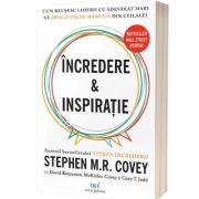 Incredere si Inspiratie. Cum reusesc liderii cu adevarat mari sa descopere maretia in semenii lor - Stephen M. R. Covey