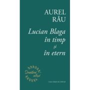 Lucian Blaga in timp si in etern - Aurel Rau