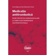 Medicatia antitrombotica intre protectie cardiovasculara si complicatii hemoragice gastrointestinale - Anca Negovan