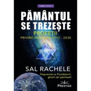 Pamantul se trezeste. Profetii privind perioada 2012-2030 - Sal Rachele