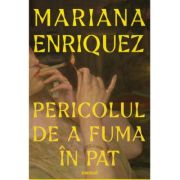 Pericolul de a fuma in pat - Mariana Enriquez