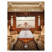 Povestea legendarului Orient Express - Guillaume Picon