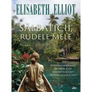 Salbaticii, rudele mele - Elisabeth Elliot