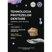 Tehnologia protezelor dentare. Manual pentru studenti si rezidenti volumul 1. Tehnologia protezelor dentare fixe - Lucian Toma Ciocan