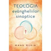 Teologia evangheliilor sinoptice - Hans Klein