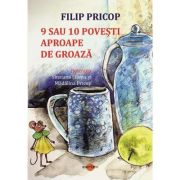 9 sau 10 povesti aproape de groaza - Filip Pricop