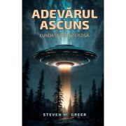 Adevarul ascuns. Cunoastere interzisa - Dr. Steven Greer