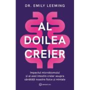 Al doilea creier. Impactul microbiomului si al axei intestin-creier asupra sanatatii noastre fizice si mintale - Dr. Emily Leeming