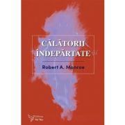 Calatorii indepartate - Robert A. Monroe