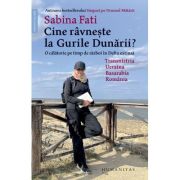 Cine ravneste la Gurile Dunarii? O calatorie pe timp de razboi in Delta extinsa: Transnistria, Ucraina, Basarabia, Romania - Sabina Fati