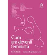 Cum am devenit feminista - Emanuela Ignatoiu-Sora, Ionela Baluta