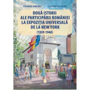 Doua istorii ale participarii Romaniei la Expozitia Universala de la New York (1939-1940) - Eduard Andrei, Laurentiu Vlad