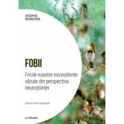 Fobii. Fricile noastre inconstiente vazute din perspectiva neurostiintei. Volumul 10. Descopera Neurostiinta - Gabriel Rubio Valladolid