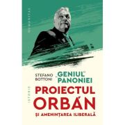 „Geniul“ Panoniei. Proiectul Orban si amenintarea iliberala - Stefano Bottoni