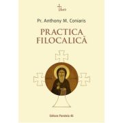 Practica filocalica (Ucenicia in duhul Filocaliei. Paza gandurilor la parintii Filocaliei) - Pr. Anthony M. Coniaris