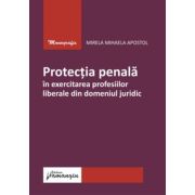 Protectia penala in exercitarea profesiilor liberale din domeniul juridic - Mirela Mihaela Apostol