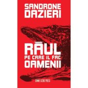 Raul pe care il fac oamenii - Sandrone Dazieri