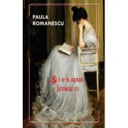 Si i s-a spus femeie... Volumul 1 - Paula Romanescu