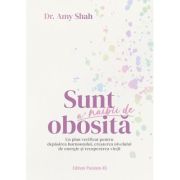 Sunt a’ naibii de obosita. Un plan verificat pentru depasirea burnoutului, cresterea nivelului de energie si recuperarea vietii - Dr. Amy Shah