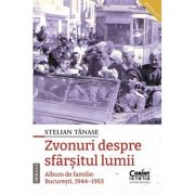 Zvonuri despre sfarsitul lumii. Bucuresti, 1944–1953, editia a 2-a - Stelian Tanase