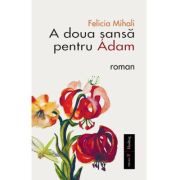 A doua sansa pentru Adam (ed. 2) - Felicia Mihali